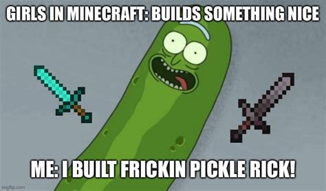 Pickle Rick Is Minecraft Imgflip