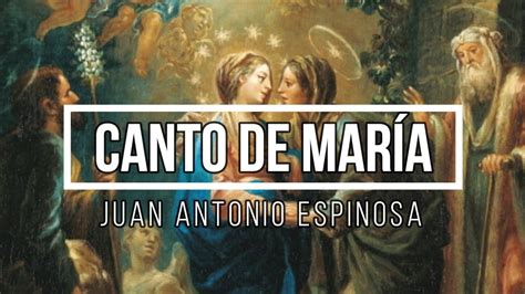 Canto De María Magníficat Juan Antonio Espinosa Youtube