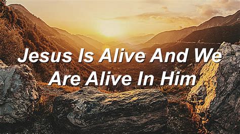 Jesus Is Alive And We Are Alive In Him Lwc Youtube
