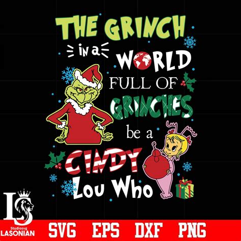 The Grinch In A World Full Of Grinches Be A Cindy Lou Who Svg Png Dx