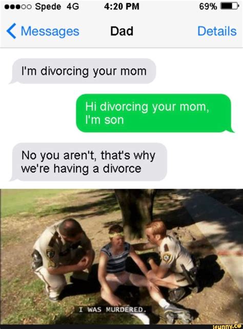 Messages Dad Details L M Divorcing Your Mom Hi Divorcing Your Mom I M Son No You Aren T That S