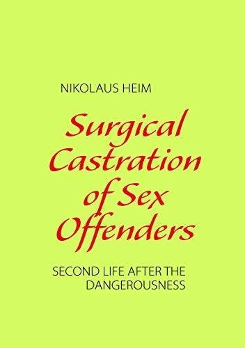 Surgical Castration Of Sex Offenders Second Life After The