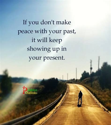 Make Peace With Your Past So It Does Not Spoil Your Present Your Past