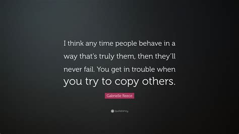 Gabrielle Reece Quote I Think Any Time People Behave In A Way Thats
