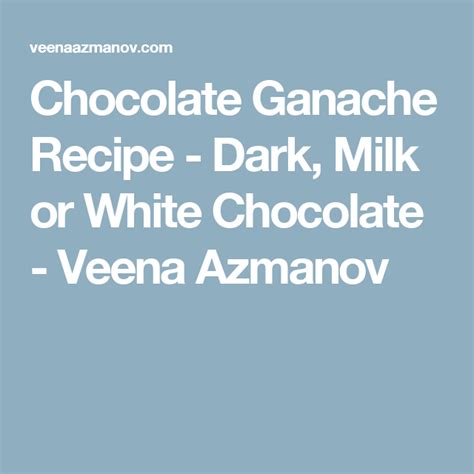 Chocolate Ganache Recipe Dark Milk Or White Chocolate Veena Azmanov Whipped Cream Icing