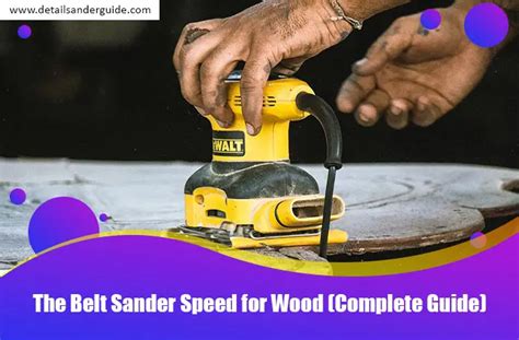 The Belt Sander Speed For Wood Complete Guide Detail Sander Guide