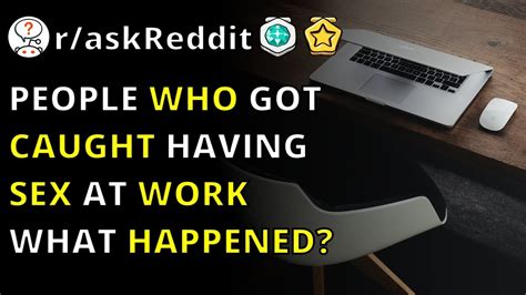 people who got caught having sex at work what happened r askreddit youtube