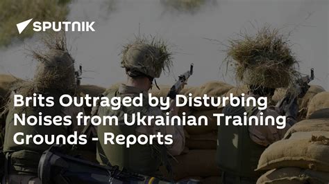 Brits Outraged By Disturbing Noises From Ukrainian Training Grounds