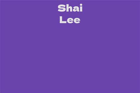 Shai Lee Facts Bio Career Net Worth Aidwiki