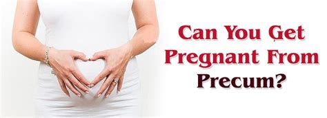 Can You Get Pregnant With Precum