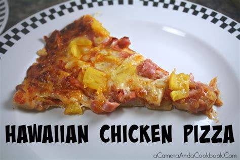Hawaiian Chicken Pizza A Camera And A Cookbook