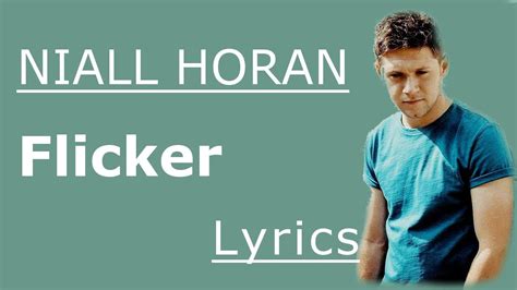 Then i think of the start and it echoes a spark and i remember the magic and electricity then i look in my heart there's a light in the dark still a flicker of hope that you first gave to me that i wanna keep please don't leave please don't leave. Niall Horan - Flicker Lyrics / Lyric Video - YouTube