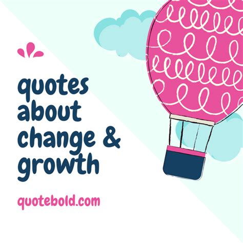 61 Quotes About Change And Growth To Transform Yourself Quotebold
