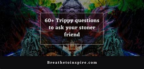 150 Deep Trippy Questions To Ask Your High Friend To Make Them