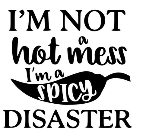Im Not A Hot Mess Im A Spicy Disastercar Etsy Silhouette Design