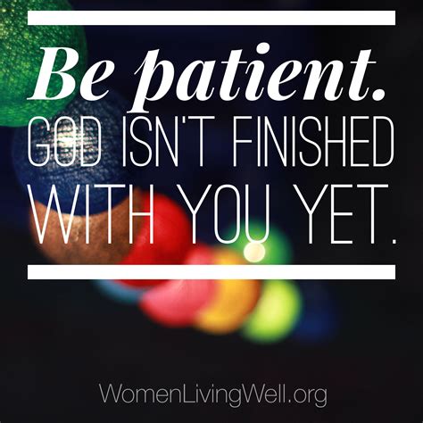 Be Patient God Isnt Finished With You Yet Inspirational Quotes