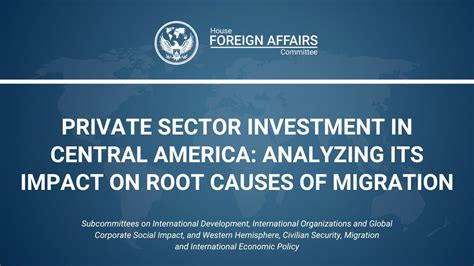 Addressing Root Causes Of Migration From Central America Through Private Investment Progress In