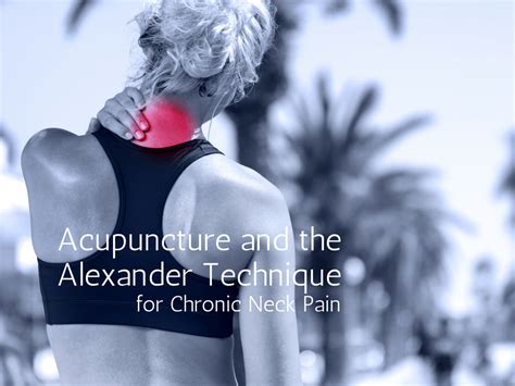 Acupuncture And The Alexander Technique For Chronic Neck Pain