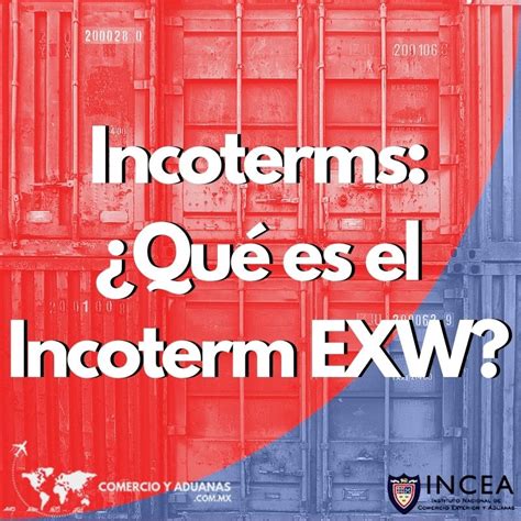 Incoterms Qué es el Incoterm EXW Comercio y Aduanas