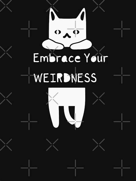 Embrace Your Weirdness Bg T Shirt By Actrighttoday Redbubble