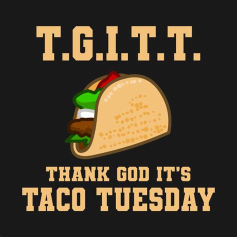 Tgitt Thank God Its Taco Tuesday Thank God Its Taco Tuesday Long
