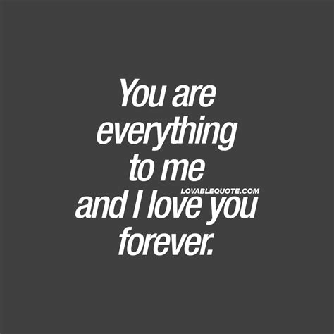 I Love You Quotes You Are Everything To Me And I Love You Forever