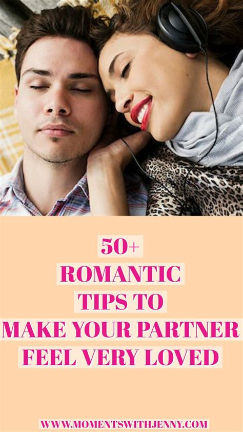 50 Romantic Ideas To Make Your Partner Feel Loved Feeling Loved
