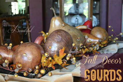 All Things Beautiful Using Gourds In Fall Table Decor