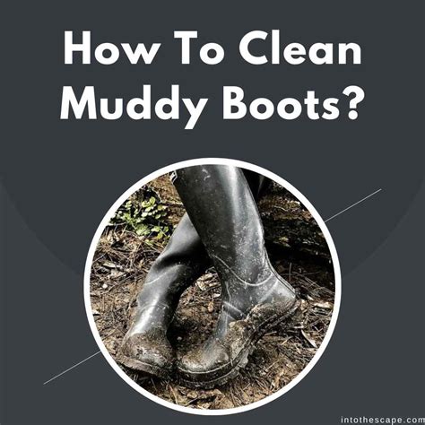 Clearing The Grime A Guide To Cleaning Muddy Boots Effectively