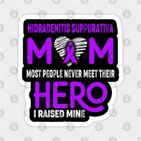 Hidradenitis Suppurativa Mom Most People Never Meet Their Hero I Raised