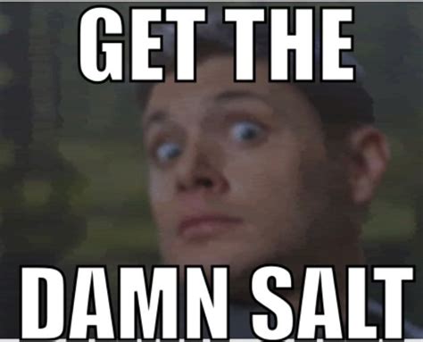 Dean Winchester Get The Salt Supernatural Funny Supernatural Funny Halloween Memes Supernatural