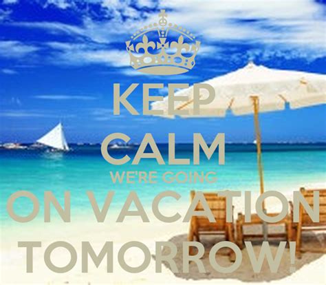 Keep Calm Were Going On Vacation Tomorrow Poster Yaminogue Keep