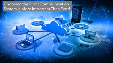 Choosing The Right Communication System Is More Important Than Ever