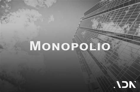 ¿qué Es Monopolio Significado Y Aspectos Más Importantes Adn