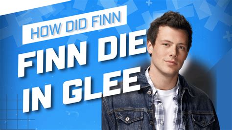 How Did Finn Die In Glee Revealing How He Died