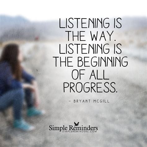 Listening Is The Way Listening Is The Beginning Of All Progress