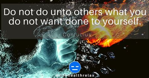 Do Not Do Unto Others What You Do Not Want Done To Yourself Confucius Quotes
