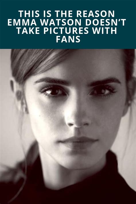 This Is The Reason Emma Watson Doesnt Take Pictures With Fans Celebrityphotos Celebrity News