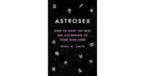 astrosex how to have the best sex according to your star sign by erika w smith