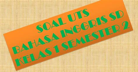 Arab kelas 1 mi dan kunci jawaban. Contoh Soal UTS Bahasa Inggris SD Kelas 1 Semester 2 ...
