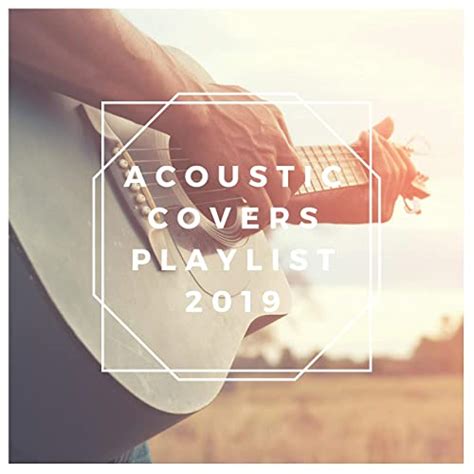 Acoustic Covers Playlist 2019 By Various Artists On Amazon Music