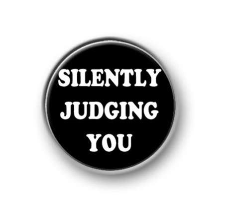 Silently Judging You 1” 25mm Pin Button Badge Funny Novelty