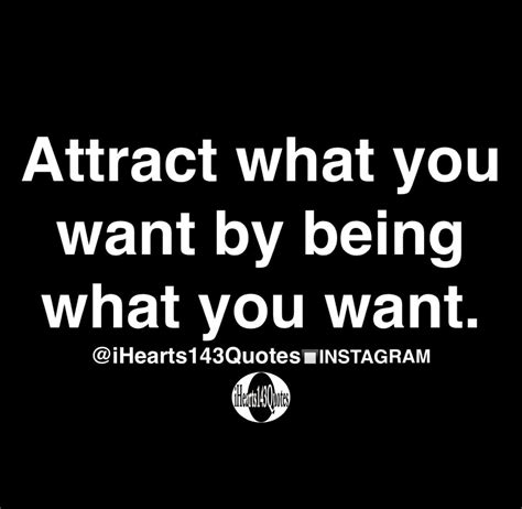 Attract What You Want By Being What You Want Quotes Daily Motivational Quotes Funny Quotes