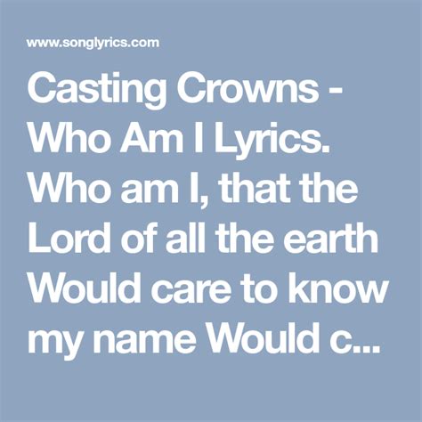 Casting Crowns Who Am I Lyrics Who Am I That The Lord Of All The