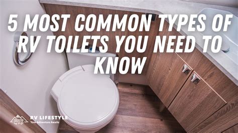 5 Most Common Types Of Rv Toilets You Need To Know