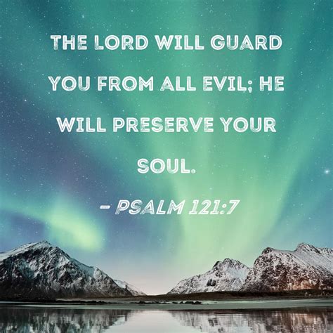 psalm 121 7 the lord will guard you from all evil he will preserve your soul