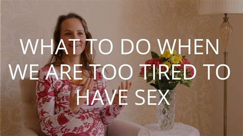 Denisa ŘÍha PaleČkovÁ What To Do When We Are Too Tired To Have Sex Youtube