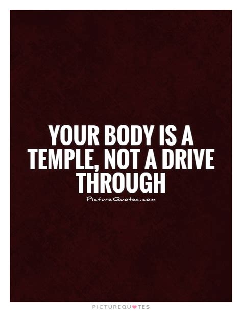 Your Body Is A Temple Not A Drive Through Picture Quotes