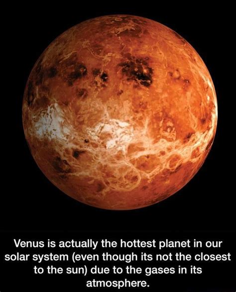 Venus Is Actually The Hottest Planet In Our Solar System Even Though Its Not The Closest To The