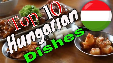 Top 10 Traditional Hungarian Dishes Youtube